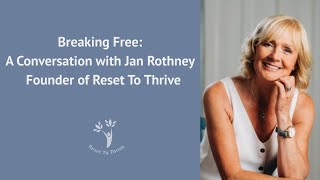 🎥 Breaking Free: A Conversation with Jan Rothney – Founder of Reset To Thrive