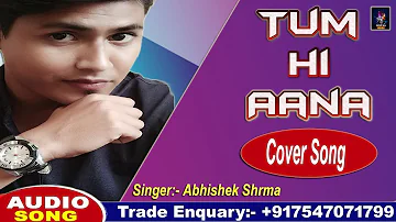 Tum Hi Aana: Abhishek Sharma Cover Song - Bollywood Sad Remix - Marjaavaan - Jubin Nautiyal - 2020