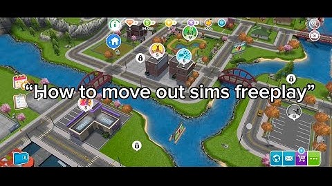 "How to move out sims freeplay"