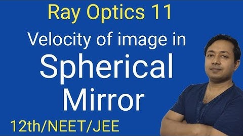 11#velocity of image in spherical mirror#ray optics#for 12th,NEET,JEE MAINS ANDADVANCE#by MG Sir