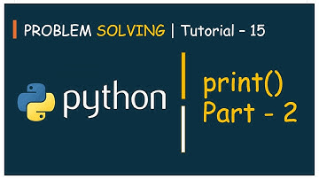 #15 Problem Solving Tutorial - 15 | print() - Part - 2, Formatting Strings | Python