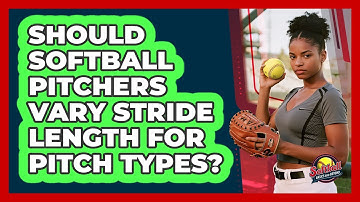 Should Softball Pitchers Vary Stride Length For Pitch Types? - Softball Basics and Beyond
