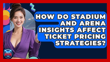 How Do Stadium and Arena Insights Affect Ticket Pricing Strategies? | Where the Fans Roar