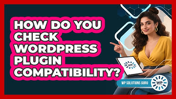 How Do You Check WordPress Plugin Compatibility?