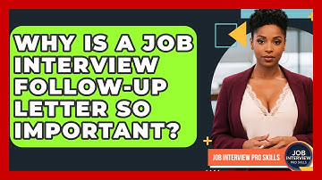 Why Is A Job Interview Follow-up Letter So Important? - Job Interview Pro Skills