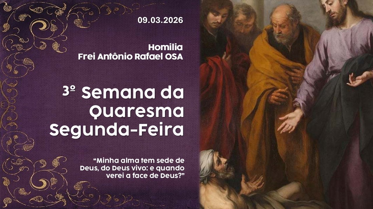 Homilia Diária, 3º Semana da Quaresma, 09.03.2026 - Frei Antônio Rafael OSA