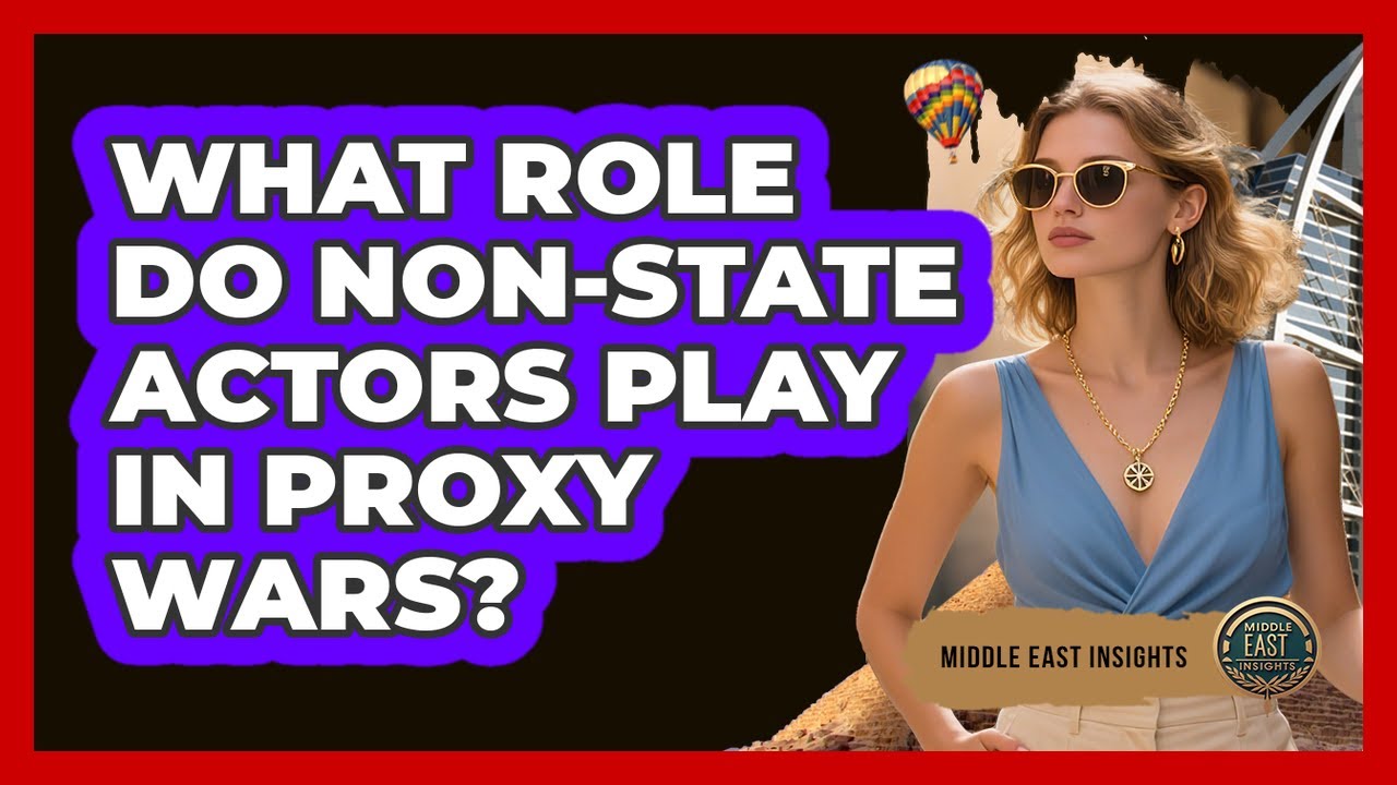 What Role Do Non-State Actors Play In Proxy Wars?