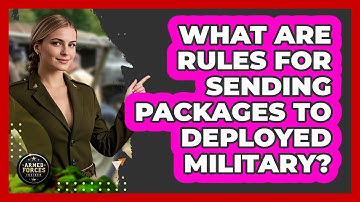 What Are Rules For Sending Packages To Deployed Military?