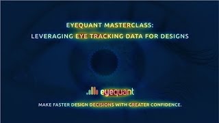 Week 8: EyeQuant Masterclass - How to utilise eye-tracking data to capture attention