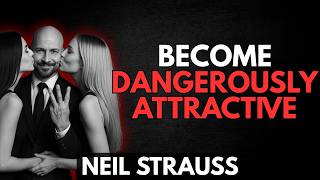 3 Seduction Pillars That Make You Dangerously Attractive | Neil Strauss