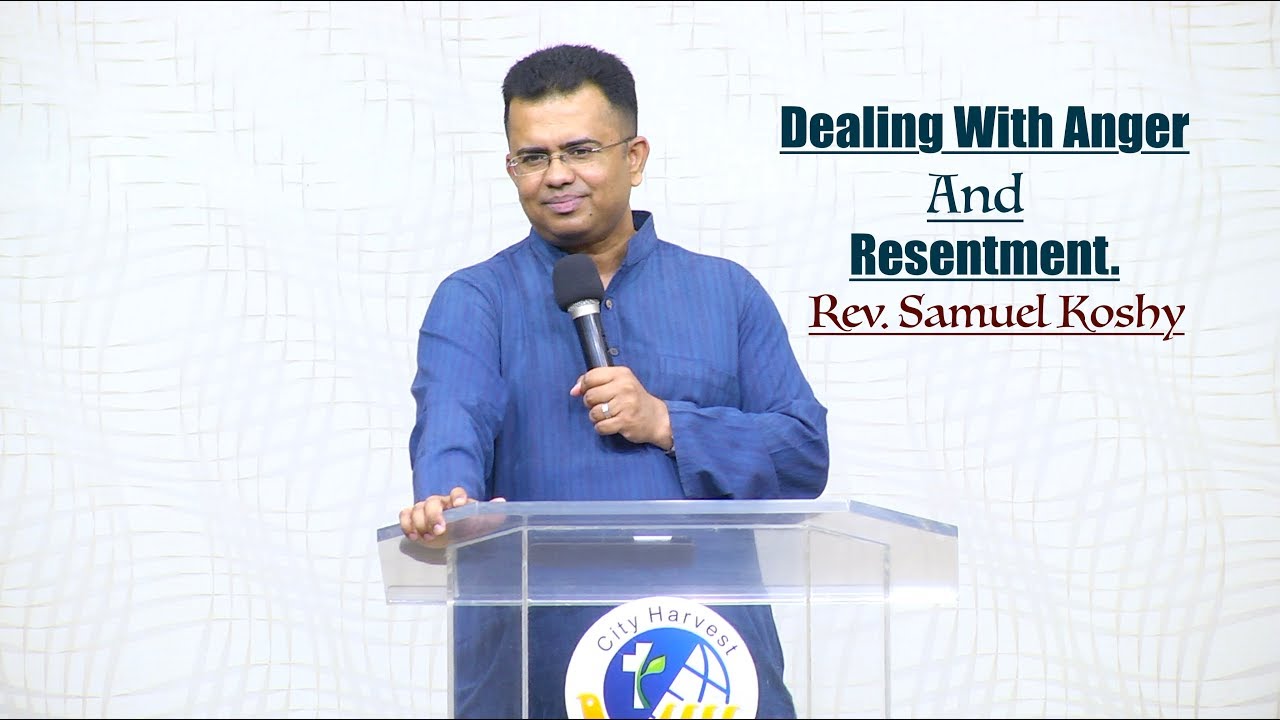 Dealing with Anger and Resentment | Rev. Samuel T. Koshy | City Harvest AG Church