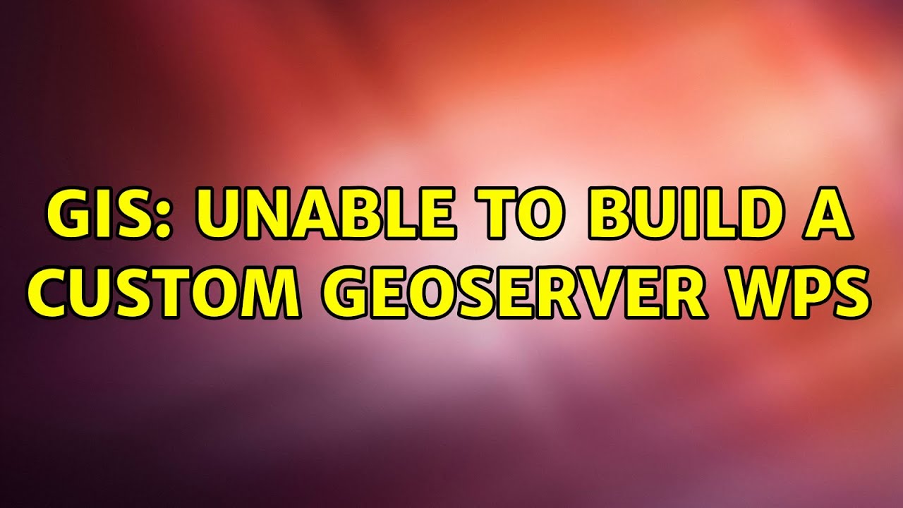 GIS Unable to build a custom GeoServer WPS YouTube