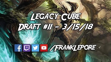 Legacy Cube Draft #11 - 3/15/18