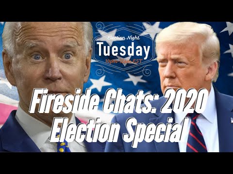 Fireside Chats: 2020 Election Night Special