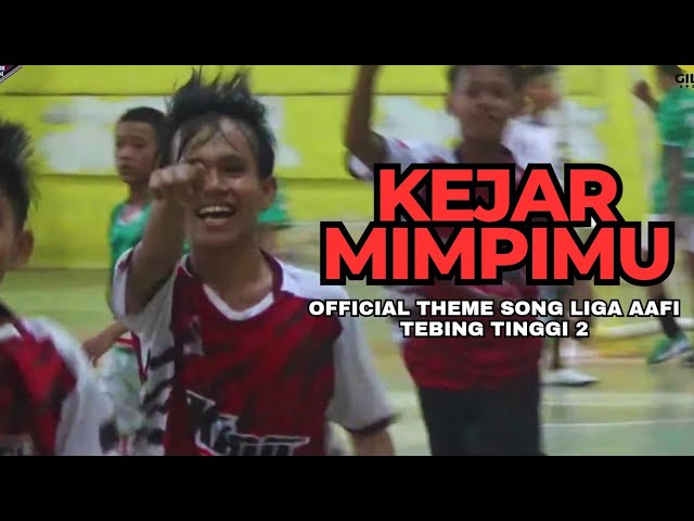 Kejar Mimpimu (Official Theme Song Liga AAFI Tebing Tinggi 2) class=