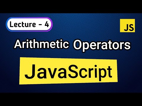 Lecture - 4 || Arithmetic Operator In Javascript Detailed Explaination