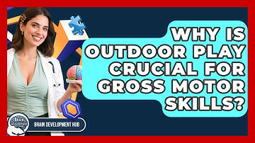Why Is Outdoor Play Crucial For Gross Motor Skills? - Brain Development Hub