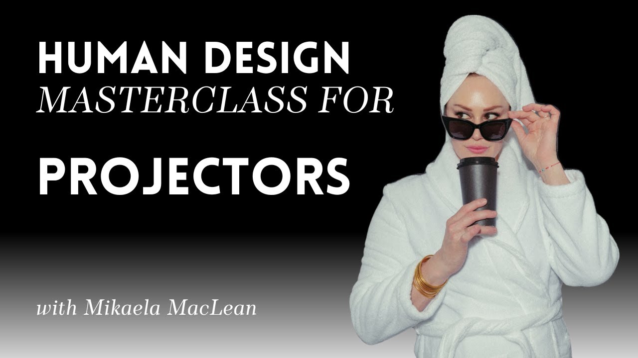 Human Design | Projector Masterclass