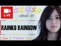 (Live) RAINKO RAINBOW : Azusa