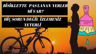 bisiklette paslanan yerler mi var hiç sorun değil izlemeniz yeterli olacaktır