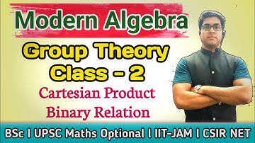Binary Relation & Cartesian Product | Group Theory I Class -2 l NET/SET l GATE l IIT-JAM l UPSC Math