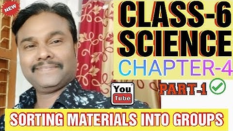 ClASS-6 SCIENCE || CHAPTER-4 || SORTING MATERIALS INTO GROUPS