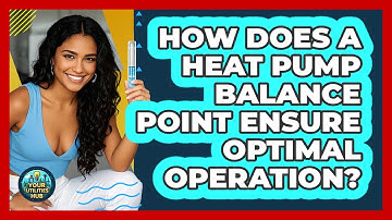 How Does A Heat Pump Balance Point Ensure Optimal Operation? - Your Utilities Hub