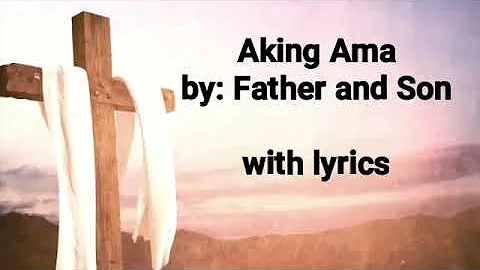 Aking Ama with lyrics