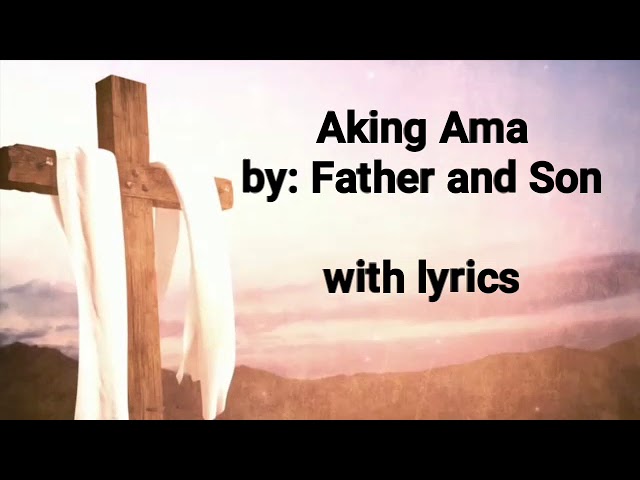 Aking Ama with lyrics