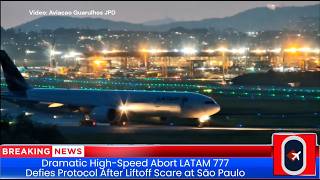 Dramatic High-Speed Abort LATAM 777 Defies Protocol After Liftoff Scare at São Paulo