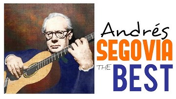 The Best of Andrés Segovia /// Guitar Masterpieces for Classical Music Lovers (Full Album) [HQ]