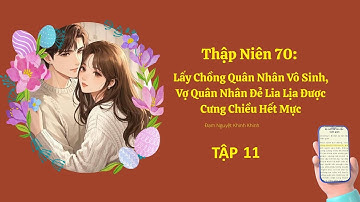 [Tập 11] Thập niên 70: Lấy chồng quân nhân vô sinh, vợ quân nhân đẻ lia lịa được cưng chiều hết mực.