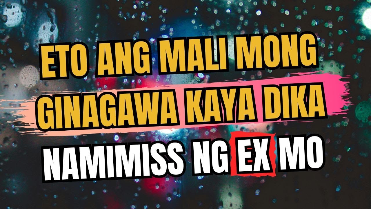 Eto Ang Mali Mong Ginagawa Kaya Dika Namimiss Ng Ex Mo