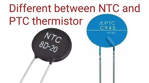 What is different between PTC and NTC thermistor?