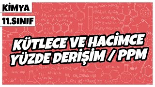 11 Sınıf Kimya - Kütlece Ve Hacimce Yüzde Derişim Ppm 2022