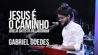 Video thumbnail of "Gabriel Guedes - Jesus é o Caminho "Culto Fé" - Andre Valadão AO VIVO"