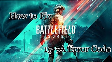 HOW TO FIX BATTLEFIELD 2042 15-7A ERROR CODE