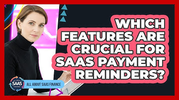 Which Features Are Crucial For SaaS Payment Reminders?