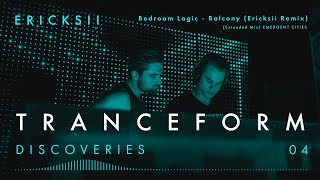 Tranceform Discoveries | 04: Bedroom Logic - Balcony (Ericksii Remix)