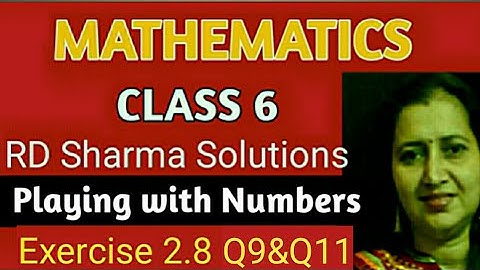 RD Sharma Solutions|Mathematics Class 6 RD Sharma|Ch-2 Playing with Numbers|Ex-2.8 Q9&Q11