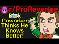 D**k Coworker Thinks He Knows Better! | r/ProRevenge | #327