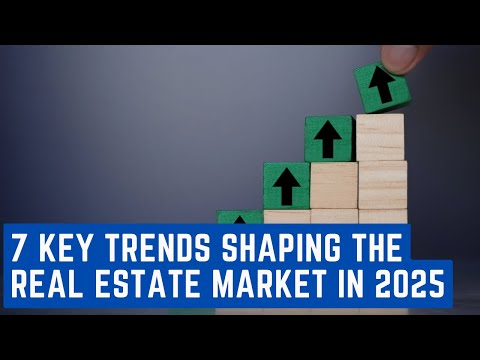 7 Key Trends Shaping the Real Estate Market in 2025