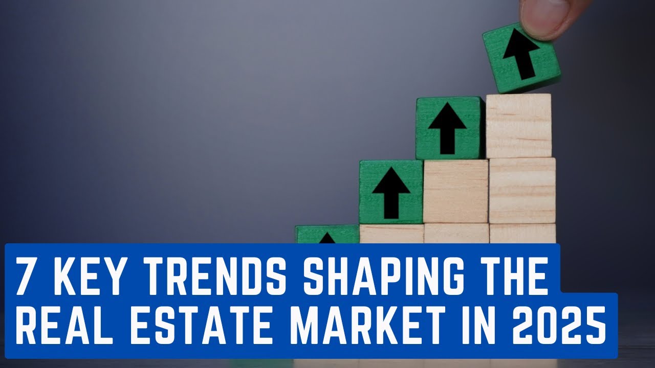 7 Key Trends Shaping the Real Estate Market in 2025 - YouTube