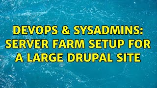 DevOps & SysAdmins: server farm setup for a large Drupal site (3 Solutions!!) Wealth