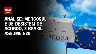 Análise: Mercosul e União Europeia desistem de acordo, e Brasil assume presidência do G20 | WW