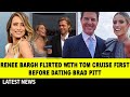 The Truth Renee Bargh flirted with Tom Cruise first before dating Brad Pitt