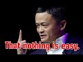 Motivation Speech - Jack Ma - That nothing is easy