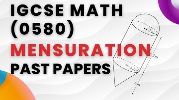 IGCSE Math - Mensuration (Past Paper Questions)