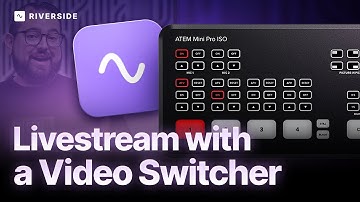 Multi-Camera Setups Using Video Switchers with Riverside