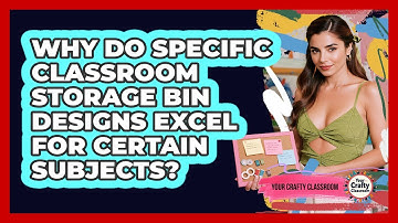Why Do Specific Classroom Storage Bin Designs Excel For Certain Subjects? - Your Crafty Classroom